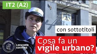 Italiano per stranieri  Cosa fa un vigile urbano A2 con sottotitoli [upl. by Tnarb]