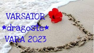 ♒️ VĂRSĂTOR  DRAGOSTE  VARA 2023 💌 [upl. by Cordie]