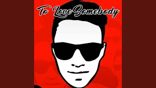 To Love Somebody [upl. by Croteau]