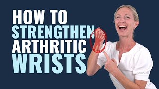 How to Strengthen Arthritic Wrists 5 Wrist Arthritis Strengthening Exercises [upl. by Olav]