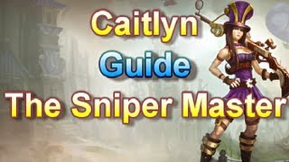 Caitlyn Guide  The Sniper Master  League of Legends [upl. by Enaitsirk594]