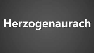 How To Pronounce Herzogenaurach [upl. by Narih916]