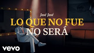 José José  Lo Que No Fue No Será Revisitado Lyric Video [upl. by Lemkul]