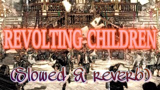 Revolting Children Slowed  Reverb [upl. by Eydie]