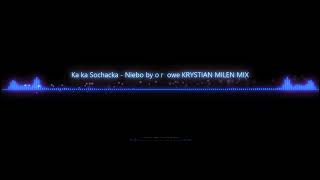 Kaśka Sochacka Niebo było różowe KRYSTIAN MILEN MIX [upl. by Nerok]