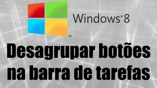 Windows 8  Desagrupar botões na barra de tarefas [upl. by Lombardy]