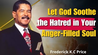 Frederick KC Price Sermons  Let God’s Peace Replace the Anger and Hatred in Your Soul [upl. by Nibot]