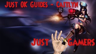 Just OK Guides  Caitlyn [upl. by Ynohtnakram]