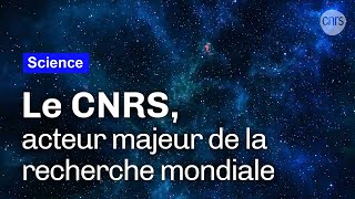 Le CNRS acteur majeur de la recherche mondiale VF [upl. by Asyle]