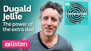 Dugald Jellie The power of the extra dad  ABC Conversations Podcast [upl. by Lonni]