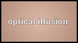 Optical illusion Meaning [upl. by Screens]