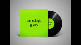 Technologic Guess [upl. by Zetroc816]