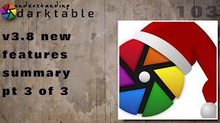 darktable ep 103  38 new features summary pt 3 of 3 [upl. by Aerdnas855]