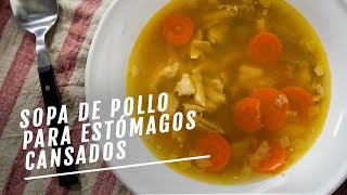 Sopa de pollo para estómagos fatigados  EL COMIDISTA [upl. by Eojyllib]