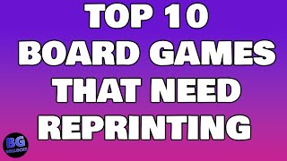 Top 10 Board Games That Need A Reprint [upl. by Dranek752]