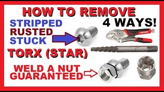 How to Remove Torx Star boltsscrews  4 WAYS  WELD NUT GUARANTEED  Stripped Rusted Stuck Frozen [upl. by Valerlan]