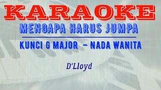 MENGAPA HARUS JUMPA  DLloyd – Kunci G major – Nada Wanita [upl. by Delfine]