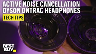 Active Noise Cancelling on the Dyson OnTrac Headphones – Tech Tips from Best Buy [upl. by Lareine]