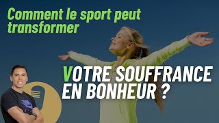 Comment le sport peut transformer votre souffrance en bonheur [upl. by Malha333]