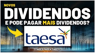 TAESA NOVO Anúncio de DIVIDENDOS SURPRESAS à Frente TAEE3 TAEE4 TAEE11 [upl. by Carmita389]