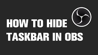 How to Hide Taskbar When Streaming in OBS  Tutorial [upl. by Enylecoj]