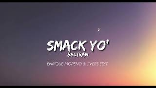 Beltran  SMACK YO Enrique Moreno amp Jivers Edit [upl. by Nattirb]