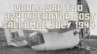 WORLD WAR TWO B24 LIBERATOR LOST SALCOMBE JULY 1944 [upl. by Kehr319]