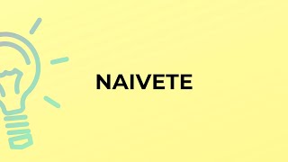 What is the meaning of the word NAIVETE [upl. by Moulton]