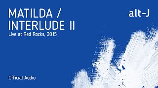 altJ  Matilda  Interlude II Live at Red Rocks Official Audio [upl. by Ping]