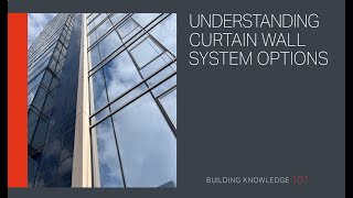 Understanding Curtain Wall System Options [upl. by Htebaras]