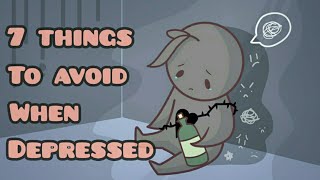 7 Things To Avoid When Depressed [upl. by Lacee]