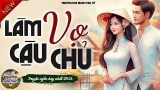 Hay quá cả XÓM ai cũng thích nghe quotLÀM VỢ CẬU CHỦquot  Full Truyện ngắn Hôn Nhân Gia Đình hay nhất [upl. by Namijneb352]