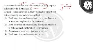 Assertion Inductive and electromeric effects require polar nature in the molecule Reason Pola [upl. by Suixela736]