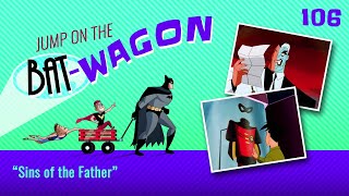 Jump on the BatWagon  106 Sins of the Father or Intelligence [upl. by Andryc71]