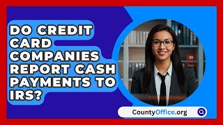 Do Credit Card Companies Report Cash Payments To IRS  CountyOfficeorg [upl. by Nossah]