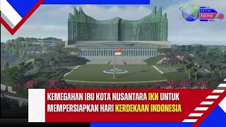 Mengintip Persiapan Megah Hari Ulang Tahun RI ke79 di Kawasan Inti Pusat Pemerintahan Baru IKN [upl. by Harmaning]