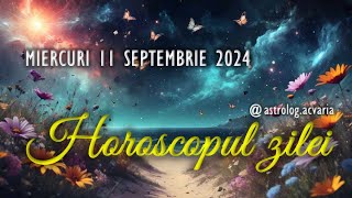 MIERCURI 11 SEPTEMBRIE 2024 ☀♍ HOROSCOPUL ZILEI cu astrolog Acvaria [upl. by Yatnohs539]