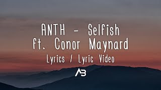 ANTH  Selfish Lyrics  Lyric Video ft Conor Maynard [upl. by Angelis]