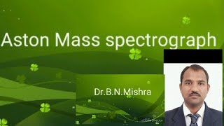 DrBNMishra06Aston mass spectrograph [upl. by Theurer]