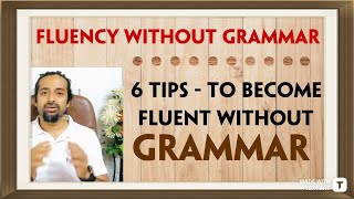 6 TIPS ON HOW TO SPEAK ENGLISH FLUENTLY WITHOUT GRAMMAR Rupam Sil [upl. by Chenay135]