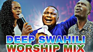 DEEP SWAHILI WORSHIP MIX 😭😭😭😭🔥🔥 [upl. by Morrie]