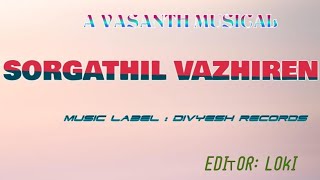 Sorgathil Vazhiren  Vasanth Sathya  RDivyeshwaraan  Loki  Divyesh Records [upl. by Nortyad]