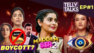 Telly Talks EP1  Sony Boycott Yukti Kapoor in Maddam Sir 2 Meera BB18 Kapil Sharma Show amp More [upl. by Amirak757]