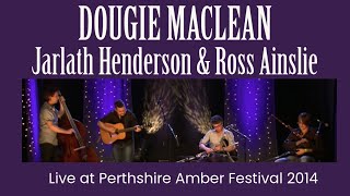 Dougie MacLean Jarlath Henderson amp Ross Ainslie  Live at Perthshire Festival 2014 [upl. by Abbe]