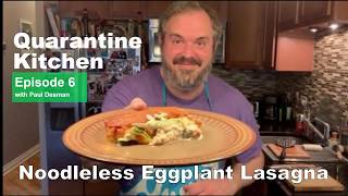 Quarantine Kitchen Ep 06 Noodleless Eggplant Lasagna [upl. by Googins]