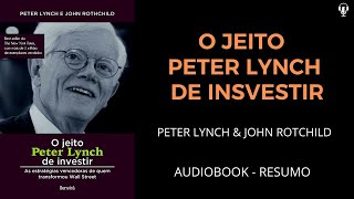 O JEITO PETER LYNCH DE INVESTIR  PETER LYNCH amp JOHN ROTCHILD  AUDIOBOOK RESUMO [upl. by Ailefo]