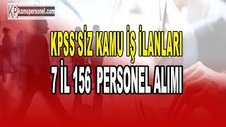 KPSSSİZ KAMU İŞ İLANLARI 7 İL 156 PERSONEL ALIMI [upl. by Kcirderfla]