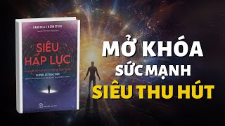 Siêu Hấp Lực Bí Quyết Thu Hút Bất Kỳ Điều Gì Bạn Muốn I Bài Học Sống I Tóm Tắt Sách [upl. by Clyde]