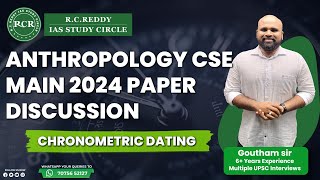 Anthropology Mains 2024 DiscussionChronometric DatingRC REDDY IAS STUDY CIRCLEGoutham Sir [upl. by Eirrehs]