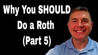 Why You Should Do A Roth Part 5 [upl. by Nowtna]